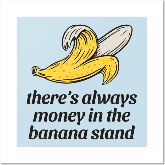 There's always money in the banana stand Wall Art by BodinStreet